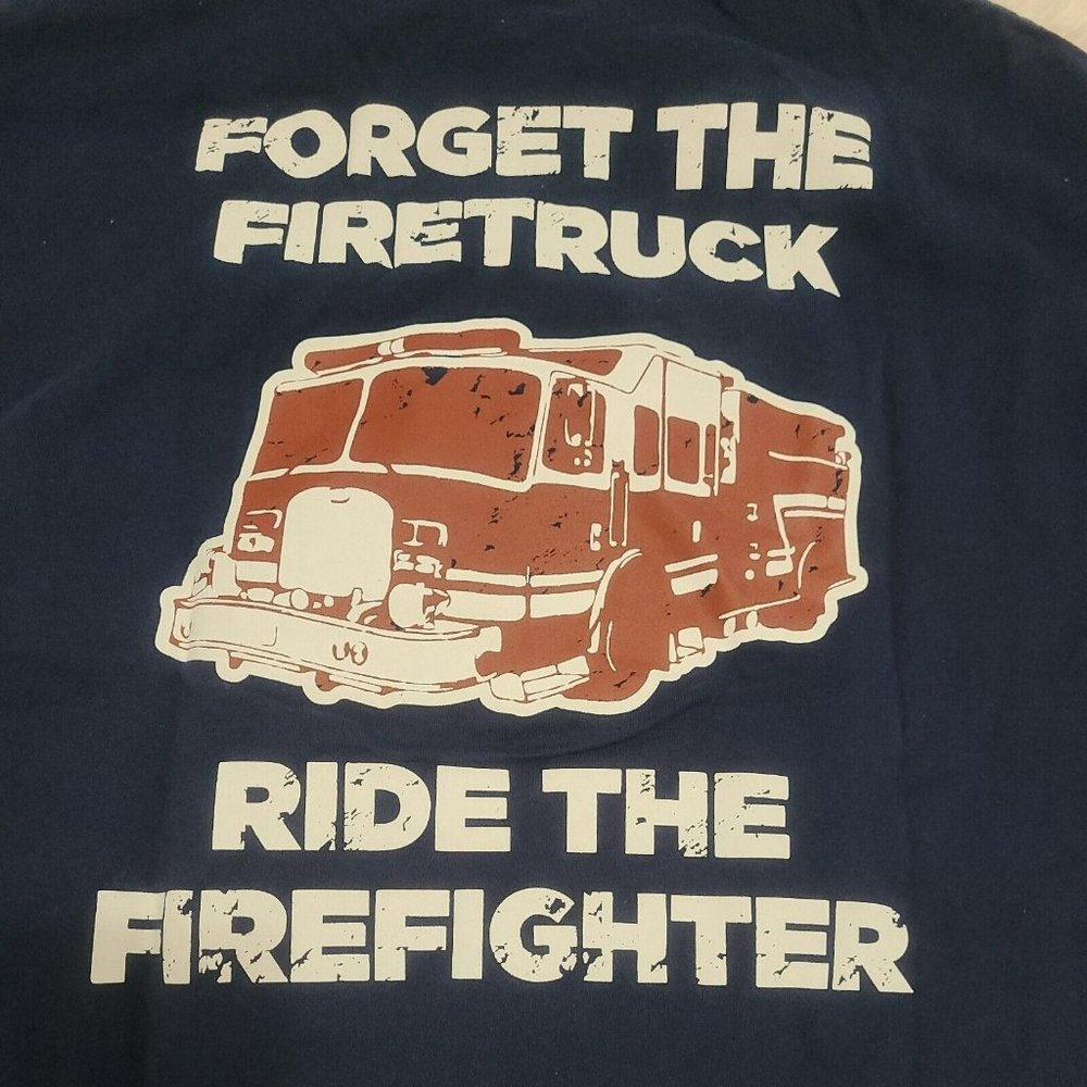 Firefighter T-Shirt "Forget the Firetruck, Ride the Firefighter" Size M
